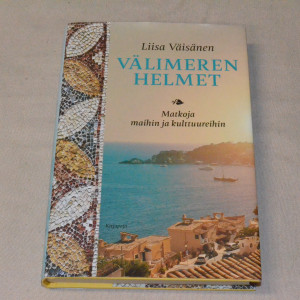 Liisa Väisänen Välimeren helmet - Matkoja maihin ja kulttuureihin